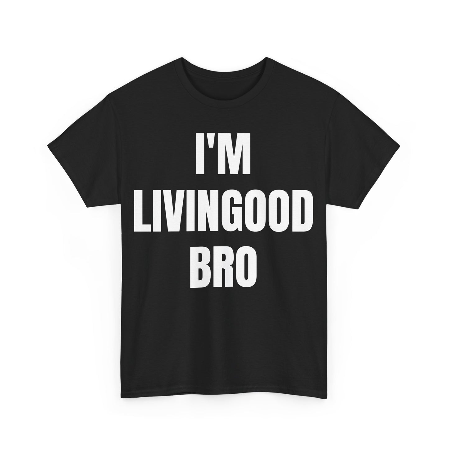 I'm LivinGood Bro
